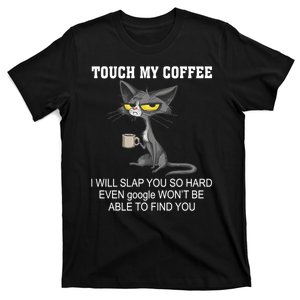 Touch My Coffee Touch Coffee Touch My Coffee I Will Slap You Touch My Coffee T-Shirt