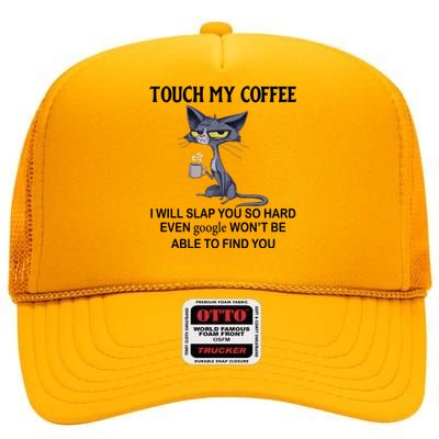 Touch My Coffee I Will Slap You So Hard Even Google Great Gift Cat Great Gift High Crown Mesh Back Trucker Hat