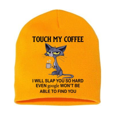 Touch My Coffee I Will Slap You So Hard Even Google Great Gift Cat Great Gift Short Acrylic Beanie