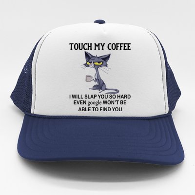 Touch My Coffee I Will Slap You So Hard Even Google Great Gift Cat Great Gift Trucker Hat