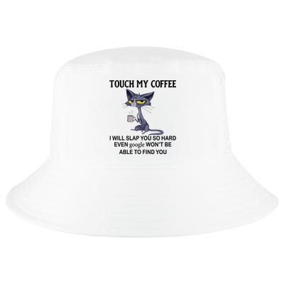 Touch My Coffee I Will Slap You So Hard Even Google Great Gift Cat Great Gift Cool Comfort Performance Bucket Hat