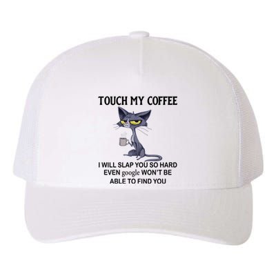 Touch My Coffee I Will Slap You So Hard Even Google Great Gift Cat Great Gift Yupoong Adult 5-Panel Trucker Hat