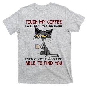 Touch My Coffee I Will Slap You So Hard Funny Cat Lover Gift T-Shirt