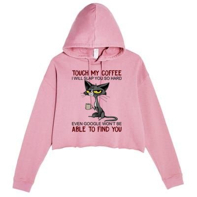 Touch My Coffee I Will Slap You So Hard Funny Cat Lover Gift Crop Fleece Hoodie