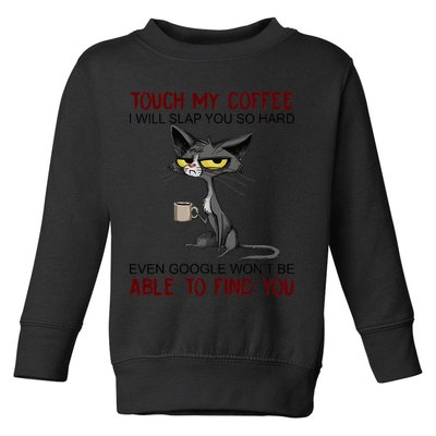 Touch My Coffee I Will Slap You So Hard Funny Angry Cat Toddler Sweatshirt