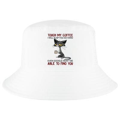 Touch My Coffee I Will Slap You So Hard Funny Angry Cat Cool Comfort Performance Bucket Hat