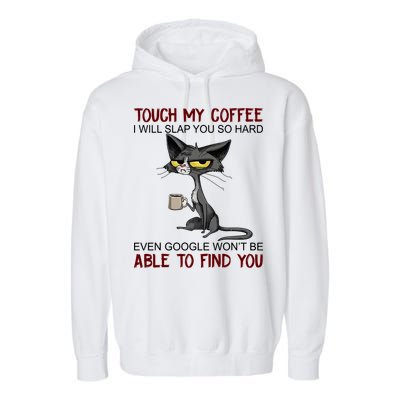 Touch My Coffee I Will Slap You So Hard Funny Angry Cat Garment-Dyed Fleece Hoodie