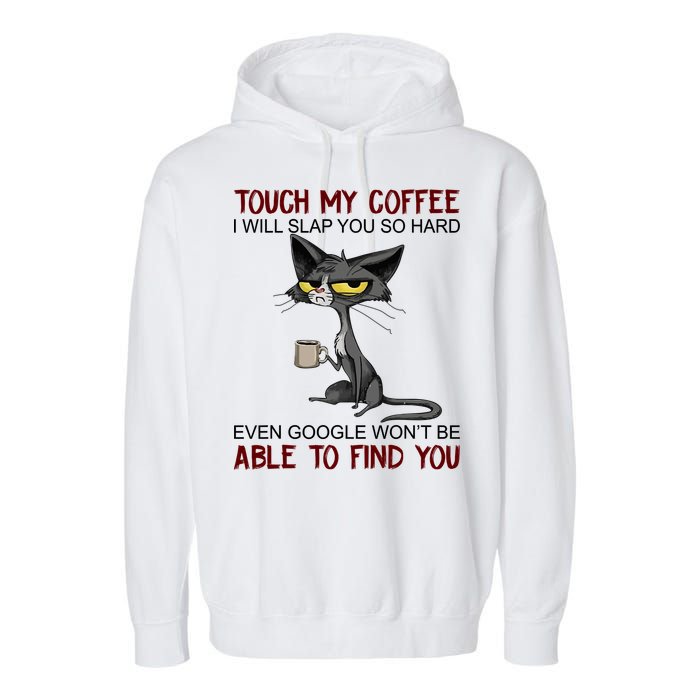 Touch My Coffee I Will Slap You So Hard Funny Angry Cat Garment-Dyed Fleece Hoodie