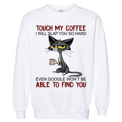 Touch My Coffee I Will Slap You So Hard Funny Angry Cat Garment-Dyed Sweatshirt