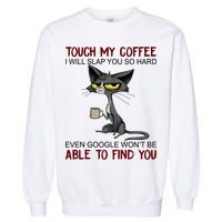 Touch My Coffee I Will Slap You So Hard Funny Angry Cat Garment-Dyed Sweatshirt