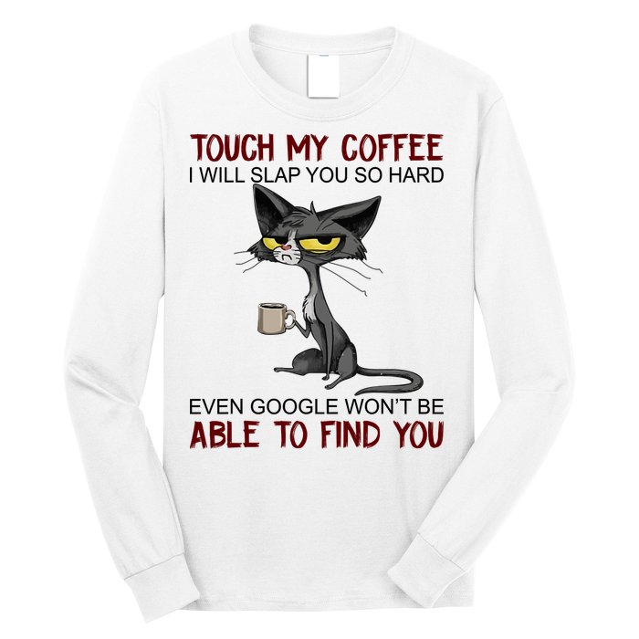 Touch My Coffee I Will Slap You So Hard Funny Angry Cat Long Sleeve Shirt