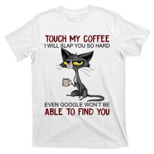 Touch My Coffee I Will Slap You So Hard Funny Angry Cat T-Shirt