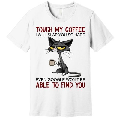 Touch My Coffee I Will Slap You So Hard Funny Angry Cat Premium T-Shirt