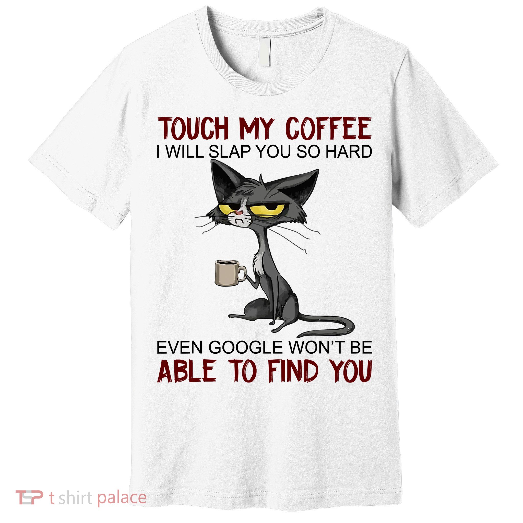 Touch My Coffee I Will Slap You So Hard Funny Angry Cat Premium T-Shirt