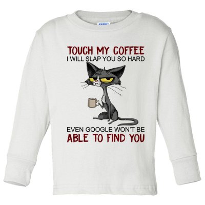 Touch My Coffee I Will Slap You So Hard Funny Angry Cat Toddler Long Sleeve Shirt