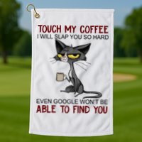 Touch My Coffee I Will Slap You So Hard Funny Angry Cat Golf Towel