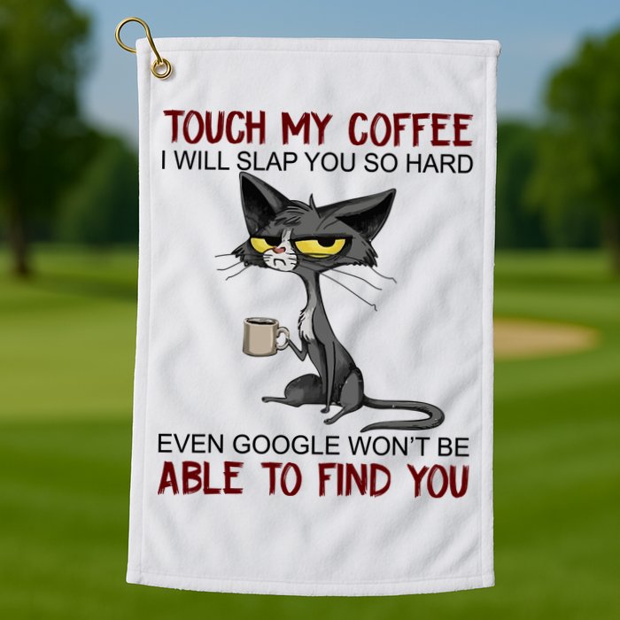 Touch My Coffee I Will Slap You So Hard Funny Angry Cat Golf Towel