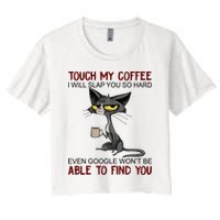 Touch My Coffee I Will Slap You So Hard Funny Angry Cat Women's Crop Top Tee