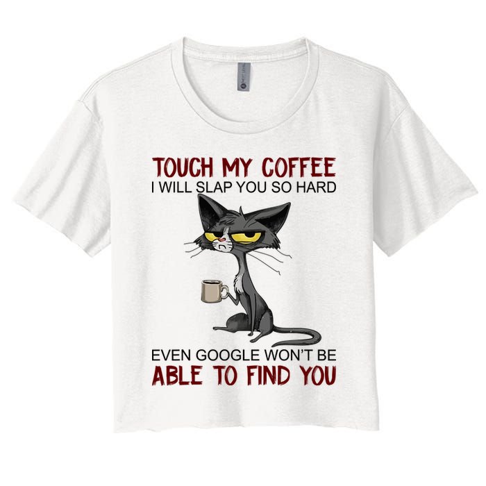 Touch My Coffee I Will Slap You So Hard Funny Angry Cat Women's Crop Top Tee