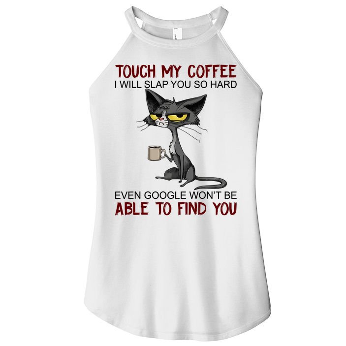 Touch My Coffee I Will Slap You So Hard Funny Angry Cat Women's Perfect Tri Rocker Tank