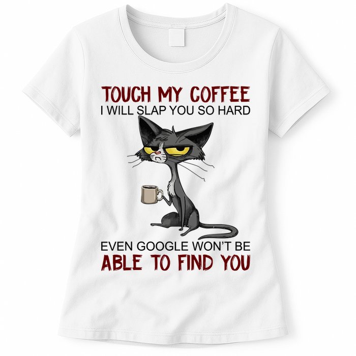 Touch My Coffee I Will Slap You So Hard Funny Angry Cat Womens T-Shirt