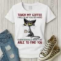 Touch My Coffee I Will Slap You So Hard Funny Angry Cat Womens T-Shirt