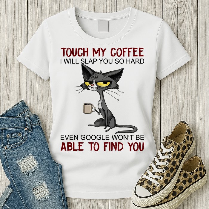 Touch My Coffee I Will Slap You So Hard Funny Angry Cat Womens T-Shirt