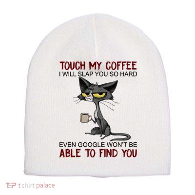 Touch My Coffee I Will Slap You So Hard Funny Angry Cat Short Acrylic Beanie
