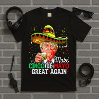 Trump Make Cinco De Mayo Great Again T-Shirt