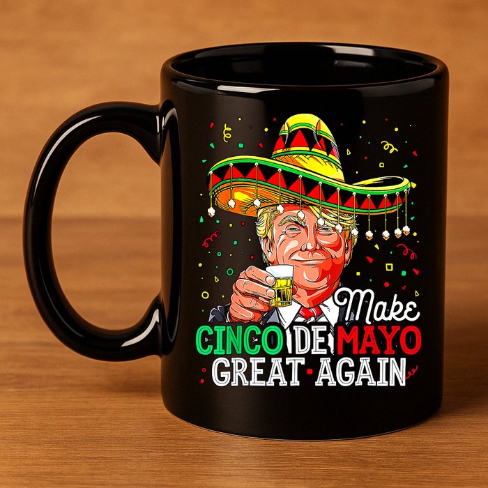 Trump Make Cinco De Mayo Great Again 11oz C Handle Ceramic Mug