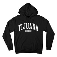 Tijuana Mexico College University Style Hoodie