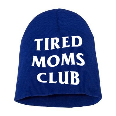 Tired Moms Club Funny Mother's Day Gift Short Acrylic Beanie