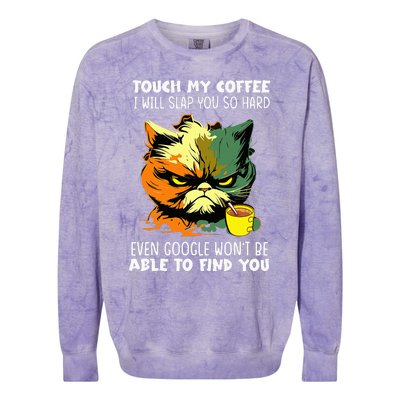 Touch My Coffee ILl Slap You So Hard Cat Face Feeling Colorblast Crewneck Sweatshirt