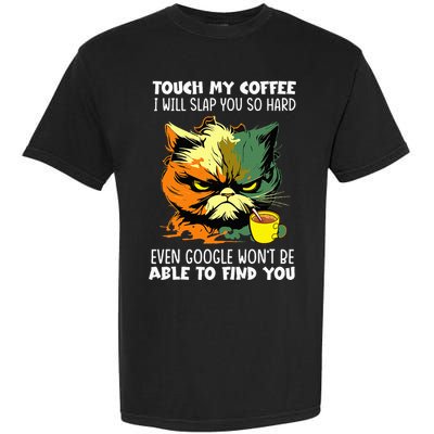 Touch My Coffee ILl Slap You So Hard Cat Face Feeling Garment-Dyed Heavyweight T-Shirt