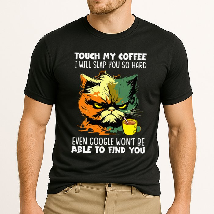 Touch My Coffee ILl Slap You So Hard Cat Face Feeling Cooling Performance Crew T-Shirt