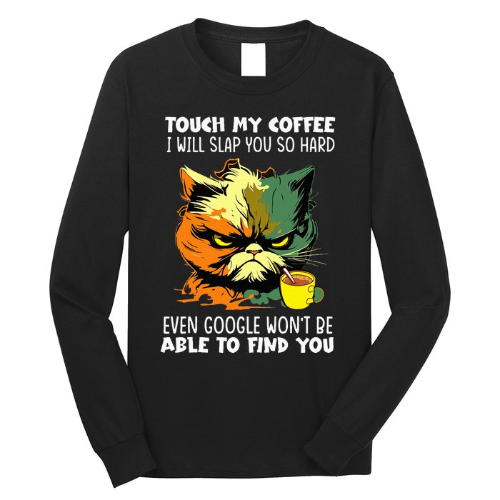 Touch My Coffee ILl Slap You So Hard Cat Face Feeling Long Sleeve Shirt