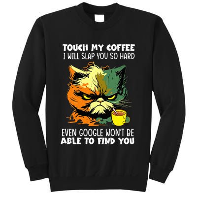 Touch My Coffee ILl Slap You So Hard Cat Face Feeling Sweatshirt