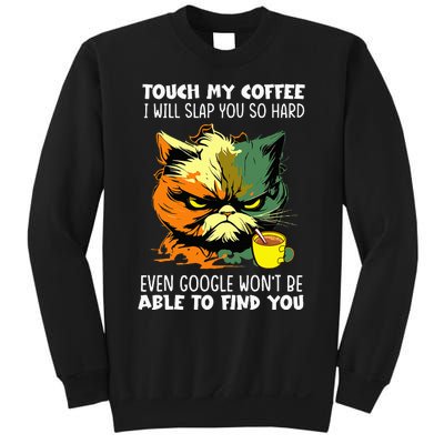 Touch My Coffee ILl Slap You So Hard Cat Face Feeling Sweatshirt