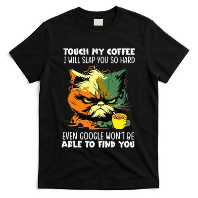 Touch My Coffee ILl Slap You So Hard Cat Face Feeling T-Shirt