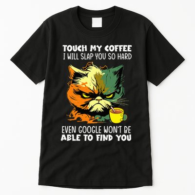Touch My Coffee ILl Slap You So Hard Cat Face Feeling Tall T-Shirt