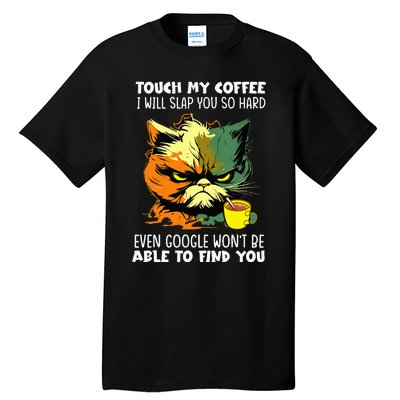 Touch My Coffee ILl Slap You So Hard Cat Face Feeling Tall T-Shirt