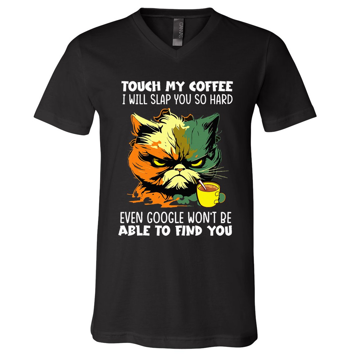 Touch My Coffee ILl Slap You So Hard Cat Face Feeling V-Neck T-Shirt