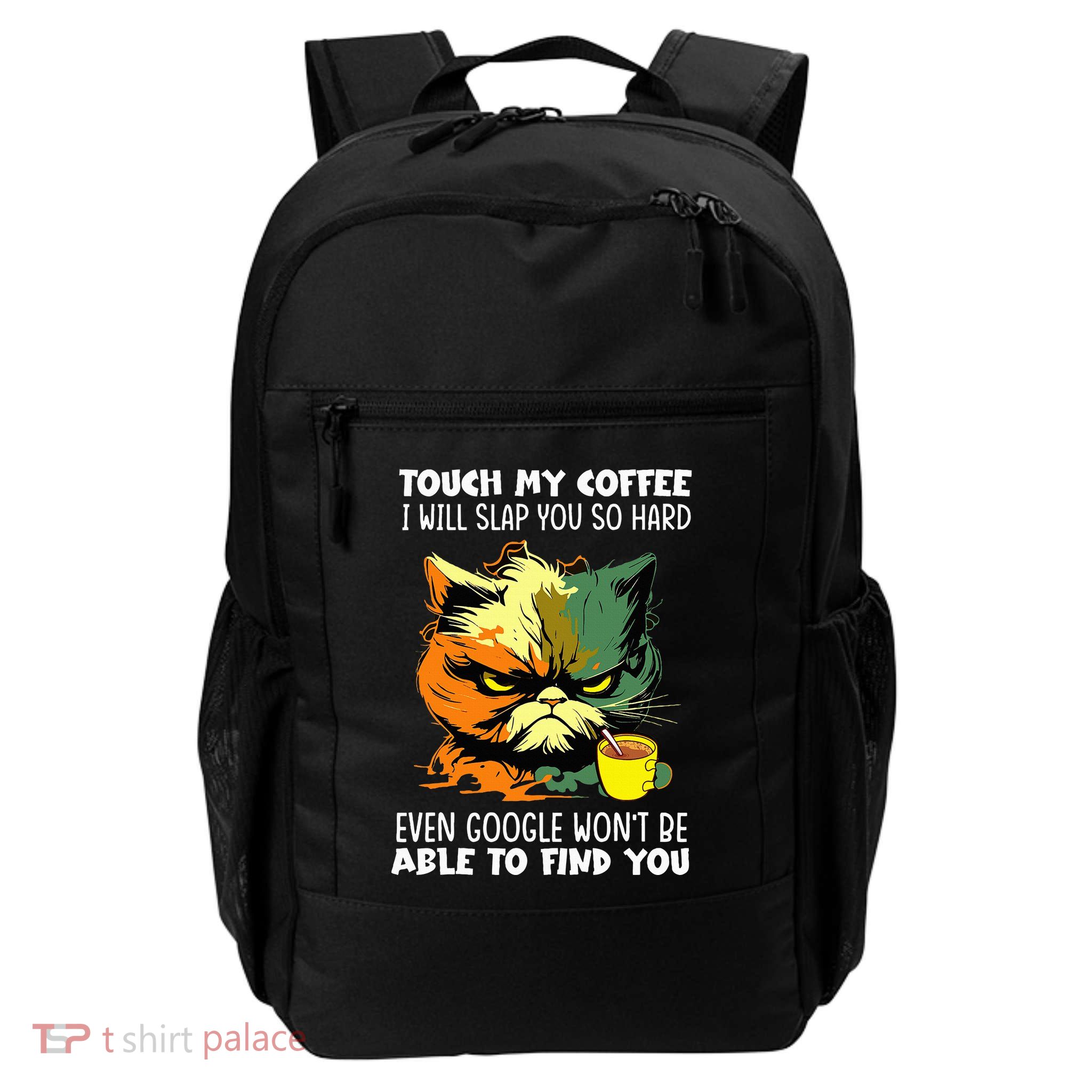 Touch My Coffee ILl Slap You So Hard Cat Face Feeling Daily Commute Backpack