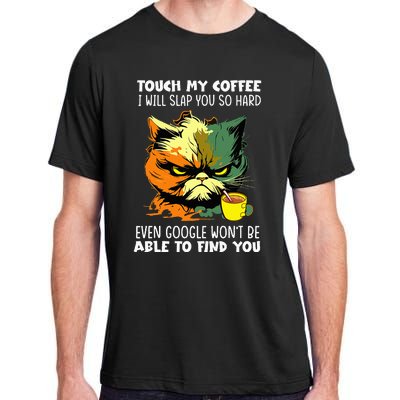 Touch My Coffee ILl Slap You So Hard Cat Face Feeling Adult ChromaSoft Performance T-Shirt