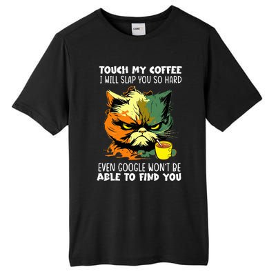 Touch My Coffee ILl Slap You So Hard Cat Face Feeling Tall Fusion ChromaSoft Performance T-Shirt