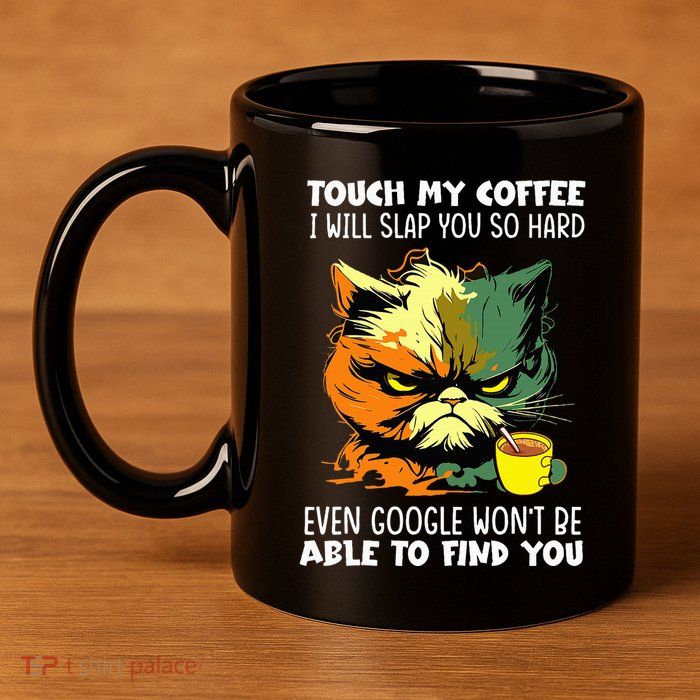Touch My Coffee ILl Slap You So Hard Cat Face Feeling 11oz C Handle Ceramic Mug