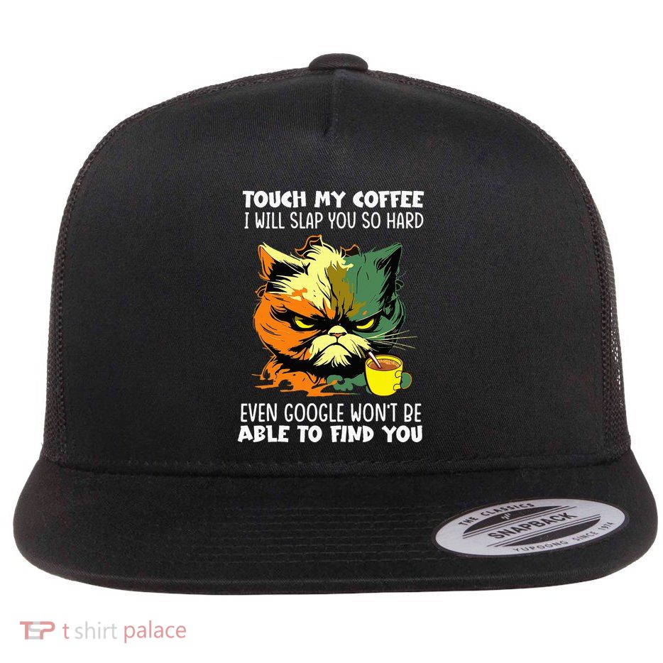 Touch My Coffee ILl Slap You So Hard Cat Face Feeling Flatbill Hat