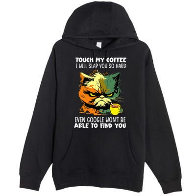 Touch My Coffee ILl Slap You So Hard Cat Face Feeling Premium Pullover Hoodie