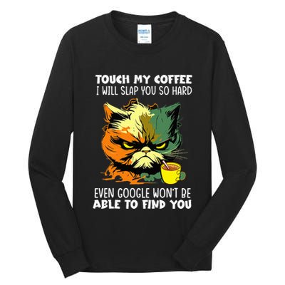Touch My Coffee ILl Slap You So Hard Cat Face Feeling Tall Long Sleeve T-Shirt
