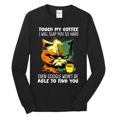 Touch My Coffee ILl Slap You So Hard Cat Face Feeling Tall Long Sleeve T-Shirt